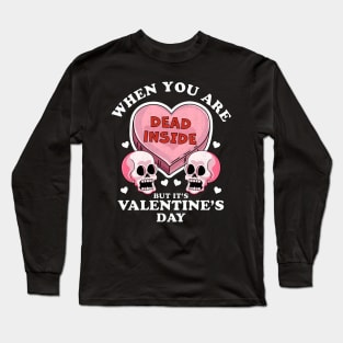 When You Are Dead Inside But It's Valentine's Day Funny Skulls & Heart Long Sleeve T-Shirt